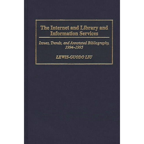 Bibliographies and Indexes in Library an The Internet and Library and Information Services: Issues, Trends, and Annotated Bibliography, 1994-1995, Book 10, (Hardcover)