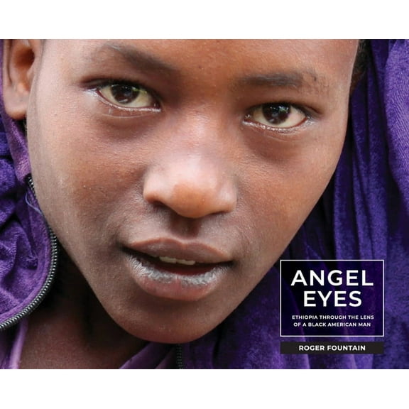 Angel Eyes: Ethiopia Through the Lens of a Black American Man, (Hardcover)