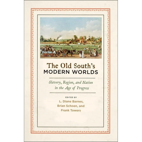Old South's Modern Worlds: Slavery, Region, and Nation in the Age of Progress, (Hardcover)