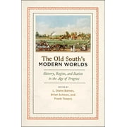 Old South's Modern Worlds: Slavery, Region, and Nation in the Age of Progress (Hardcover)