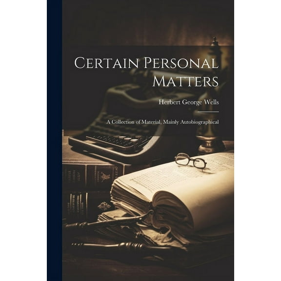Certain Personal Matters : A Collection of Material, Mainly Autobiographical (Paperback)