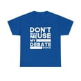 thumbnail image 2 of Debate Teams - Don't Make Me Use My Debate Voice TShirt, 2 of 2