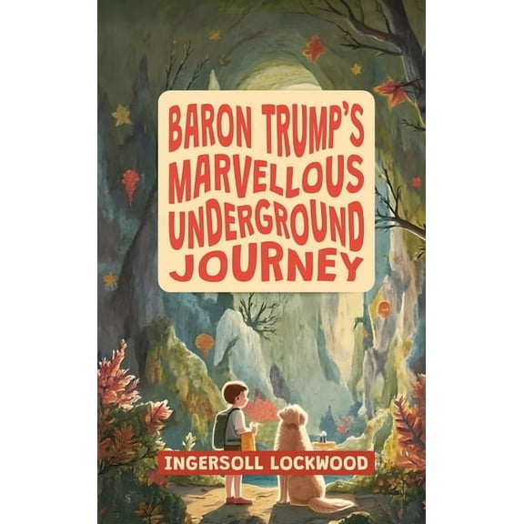 Baron Trump's Marvellous Underground Journey: The Illustrated 19th Century Hollow Earth Adventure, (Hardcover)