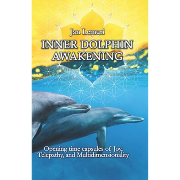 Pre-Owned Inner Dolphin Awakening: Opening Time Capsules of Joy, Telepathy and Multidimensionality (Paperback) 1720596859 9781720596851