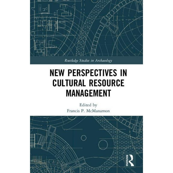 Routledge Studies in Archaeology New Perspectives in Cultural Resource Management, (Hardcover)