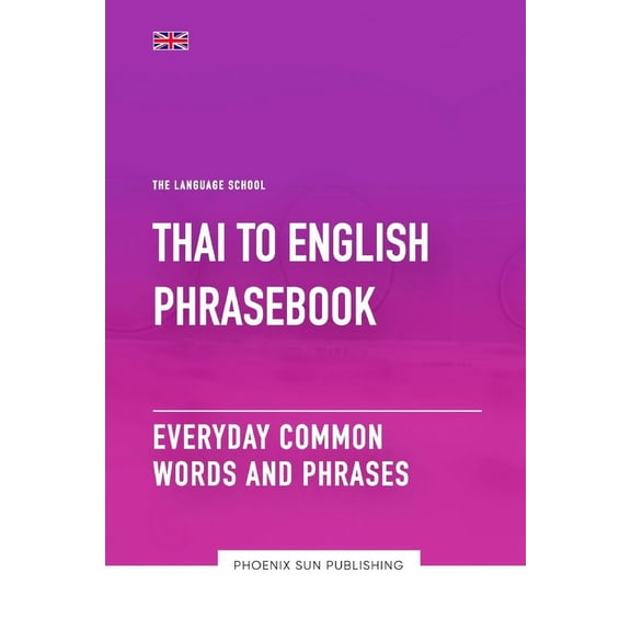 The Language School Thai To English Phrasebook - Everyday Common Words And Phrases, (Paperback)