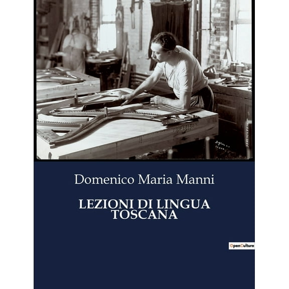 Lezioni Di Lingua Toscana: Un viaggio nella purezza del dialetto toscano, (Paperback)