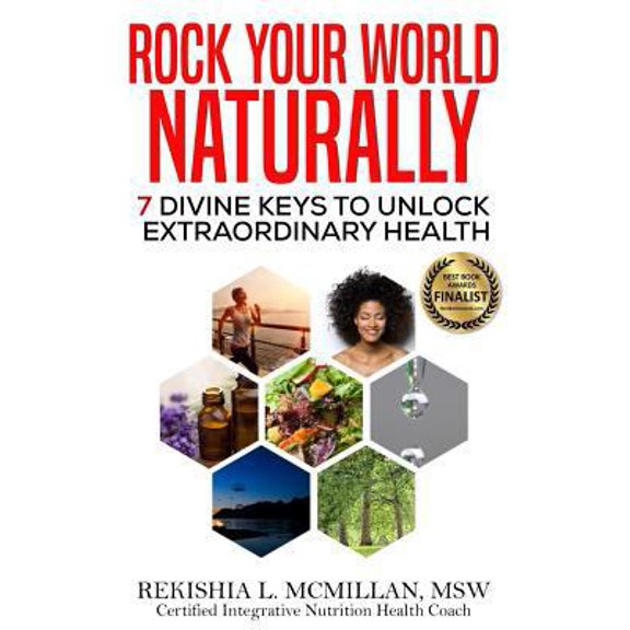 Pre-Owned Rock Your World Naturally The Book: 7 Divine Keys to Unlock Extraordinary Health (Paperback) 0692895523 9780692895528