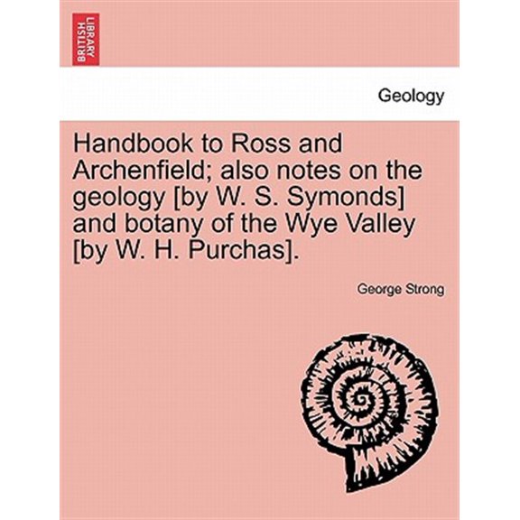 Pre-Owned Handbook to Ross and Archenfield; Also Notes on the Geology [By W. S. Symonds] and Botany of the Wye Valley [By W. H. Purchas]. (Paperback)