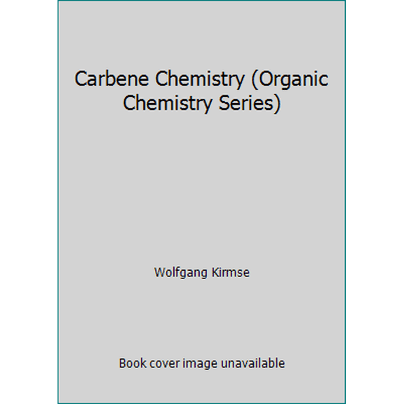 Pre-Owned Carbene Chemistry (Organic Chemistry Series) (Hardcover) 0124099564 9780124099562
