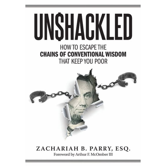 Unshackled: How to Escape the Chains of Conventional Wisdom that Keep You Poor, (Hardcover)