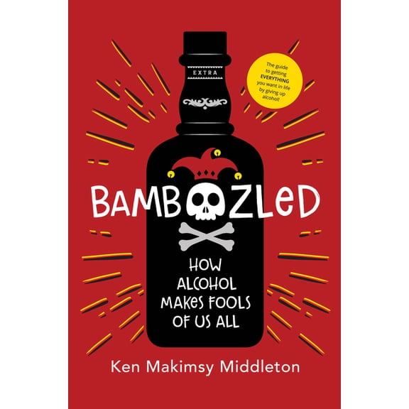 Bamboozled: How Alcohol Makes Fools of Us All, (Paperback)
