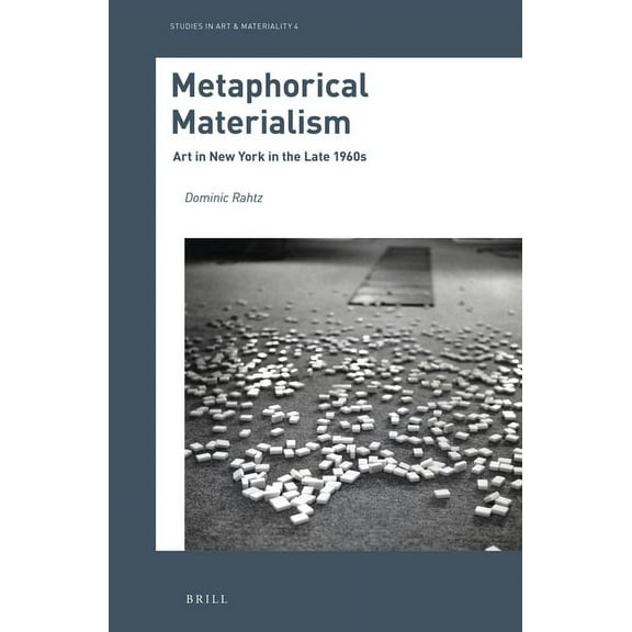 Studies in Art & Materiality Metaphorical Materialism: Art in New York in the Late 1960s, Book 4, (Hardcover)