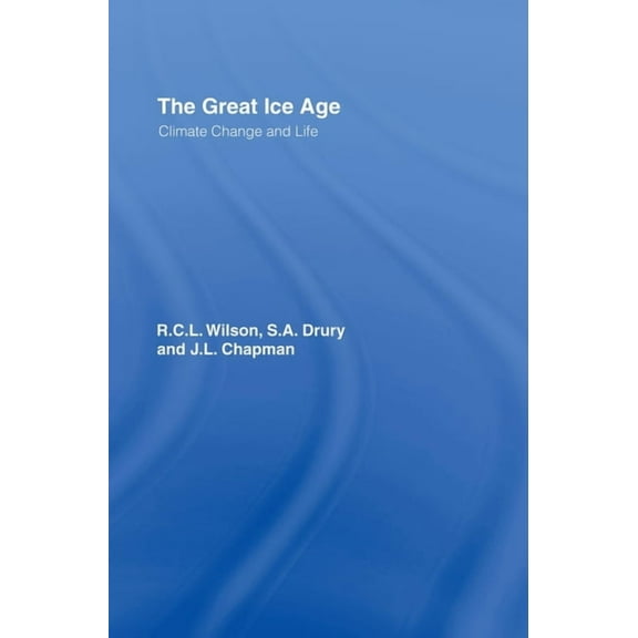 The Great Ice Age: Climate Change and Life, (Hardcover)