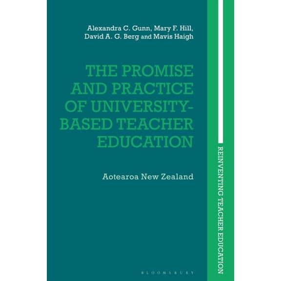 Reinventing Teacher Education The Promise and Practice of University Teacher Education: Insights from Aotearoa New Zealand, (Hardcover)