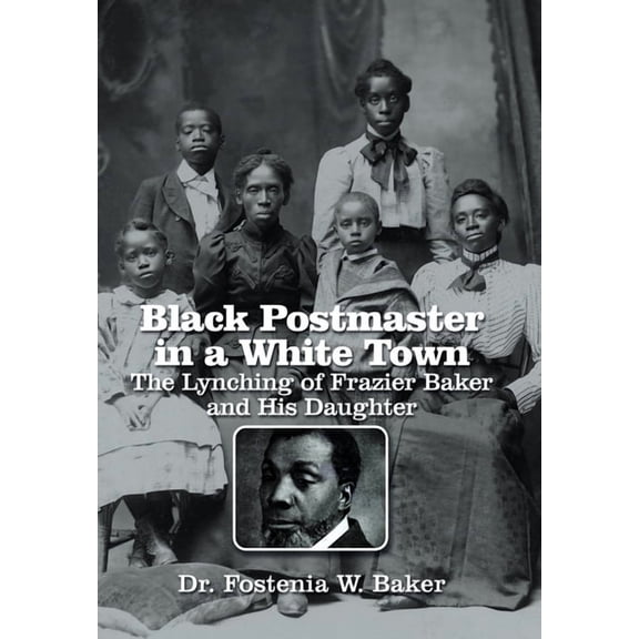 Black Postmaster in a White Town the Lynching of Frazier Baker and His Daughter, (Hardcover)