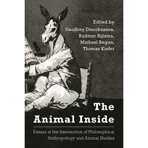 The Animal Inside: Essays at the Intersection of Philosophical Anthropology and Animal Studies, (Paperback)