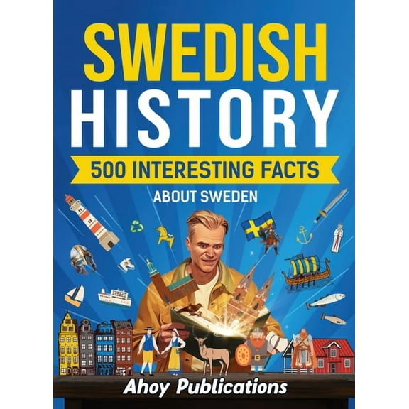 Swedish history: 500 Interesting Facts About Sweden, (Hardcover)