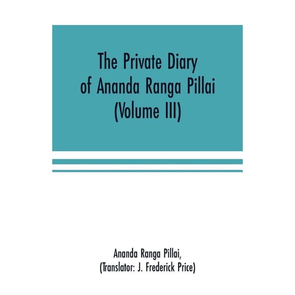 The Private Diary of Ananda Ranga Pillai (Volume III), (Paperback)
