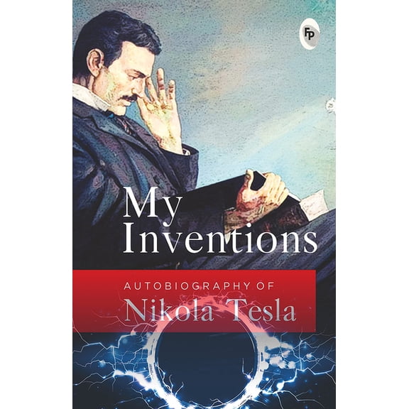 My Inventions: Autobiography of Nikola Tesla, (Paperback)