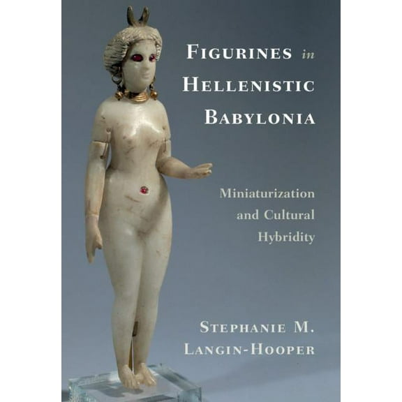 Figurines in Hellenistic Babylonia, (Hardcover)