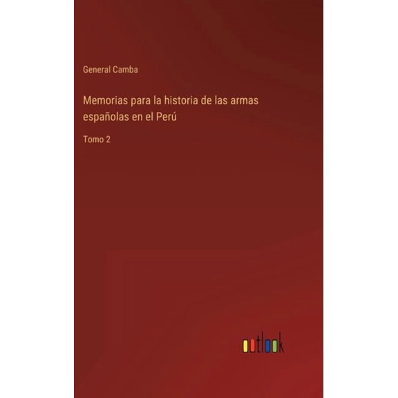 Memorias para la historia de las armas españolas en el Perú: Tomo 2 (Hardcover)