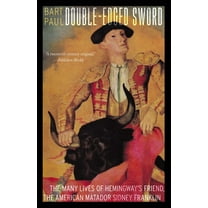 Double-Edged Sword: The Many Lives of Hemingway's Friend, the American Matador Sidney Franklin, (Paperback)
