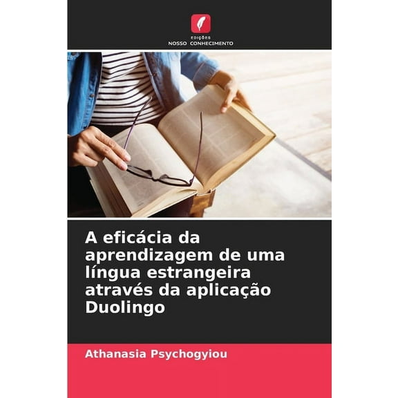A eficÃ¡cia da aprendizagem de uma lÃ­ngua estrangeira atravÃ©s da aplicaÃ§Ã£o Duolingo, (Paperback)