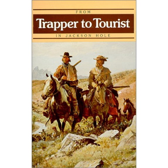Pre-Owned From Trapper to Tourist in Jackson Hole, 9780931895036, 0931895030, Paperback,