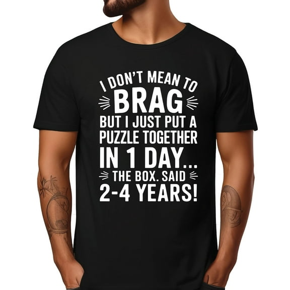 I Don't Mean To Brag I Just Put A Puzzle Together In One Day T-Shirt
