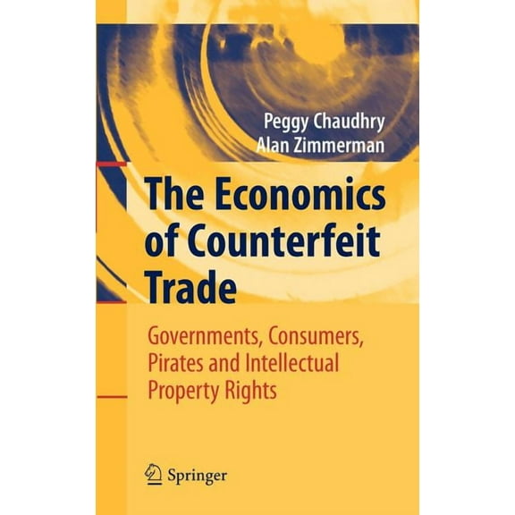 The Economics of Counterfeit Trade: Governments, Consumers, Pirates and Intellectual Property Rights, (Hardcover)