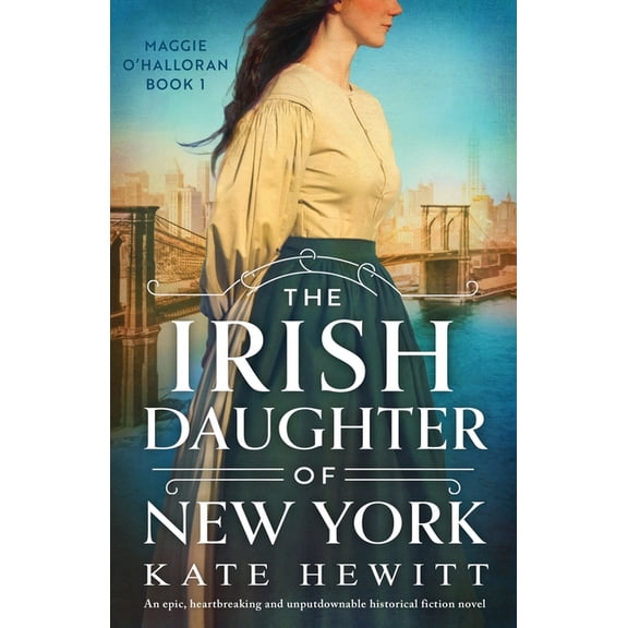 Maggie O'Halloran The Irish Daughter of New York: An epic, heartbreaking and unputdownable historical fiction novel, Book 1, (Paperback)