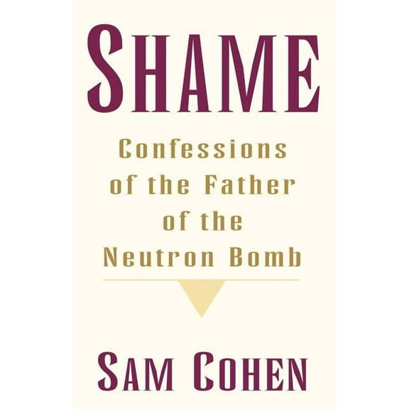 Shame: Confessionas of the Father of the Neutron Bomb, (Paperback)
