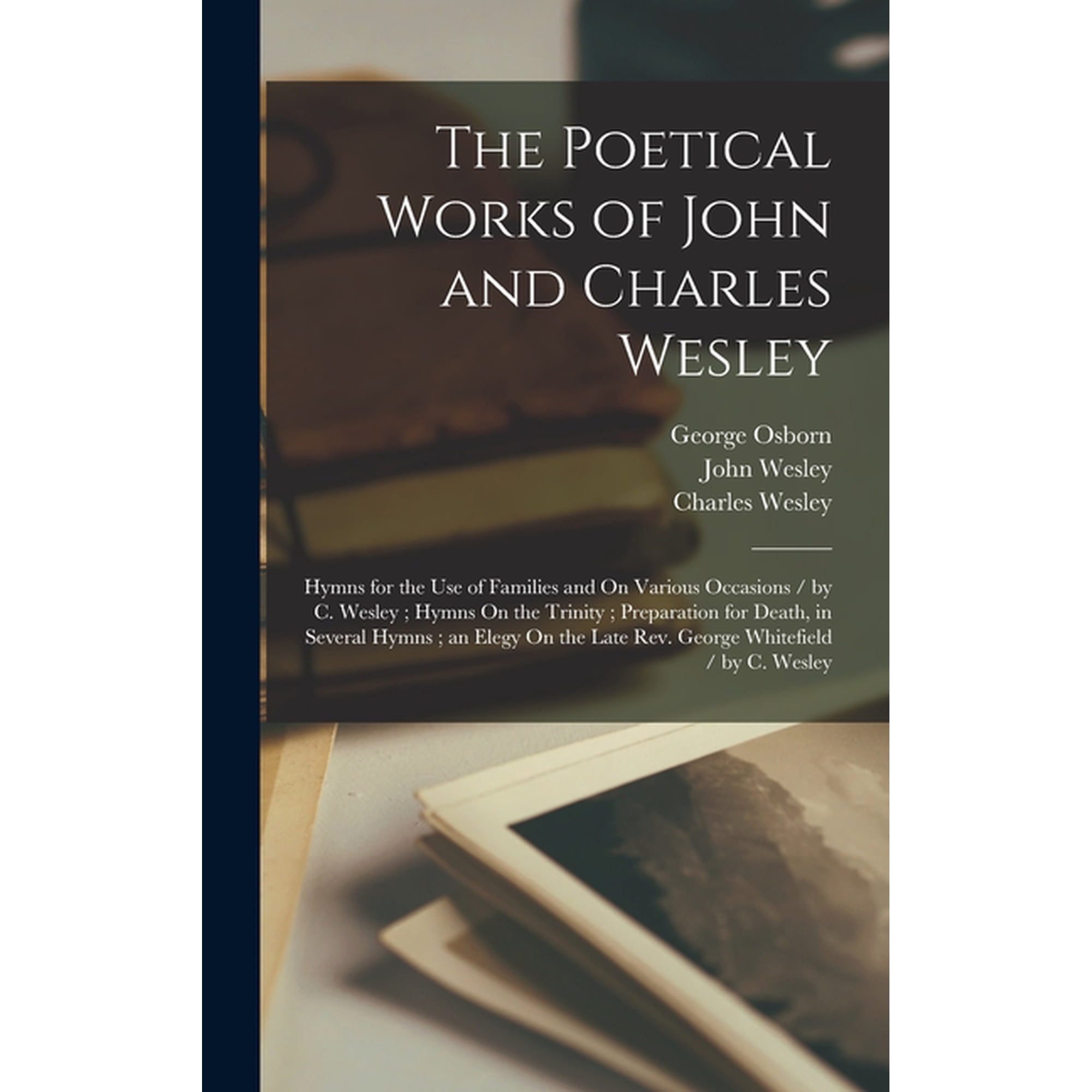 The Poetical Works of John and Charles Wesley: Hymns for the Use of Families and On Various Occasions / by C. Wesley; Hy (Hardcover)