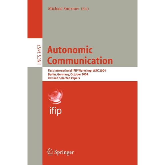 Autonomic Communication: First International Ifip Workshop, Wac 2004, Berlin, Germany, October 18-19, 2004, Revised Sele, (Paperback)