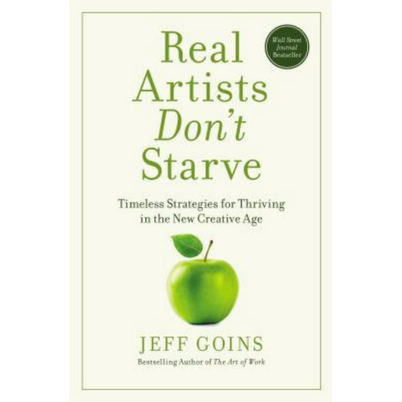 Pre-Owned Real Artists Don't Starve: Timeless Strategies for Thriving in the New Creative Age (Hardcover) 0718086260 9780718086268