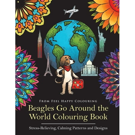 Beagles Go Around the World: Beagles Go Around the World Colouring Book - Stress-Relieving, Calming Patterns and Designs: Beagle Coloring Book - Perfect Beagle Gifts Idea for Adults & Kids 10+ (Paperb