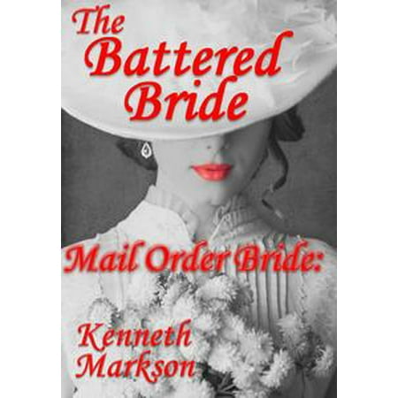 - Mail Order Bride: The Battered Bride: A Clean Historical Mail Order Bride Western Victorian Romance (Redeemed Mail Order Brides Book 17) - eBook