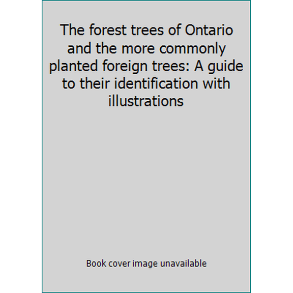Pre-Owned The forest trees of Ontario and the more commonly planted foreign trees: A guide to their identification with illustrations (Paperback) 0774349131 9780774349130