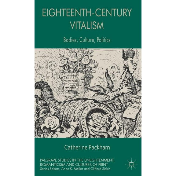 Palgrave Studies in the Enlightenment, R Eighteenth-Century Vitalism: Bodies, Culture, Politics, (Hardcover)