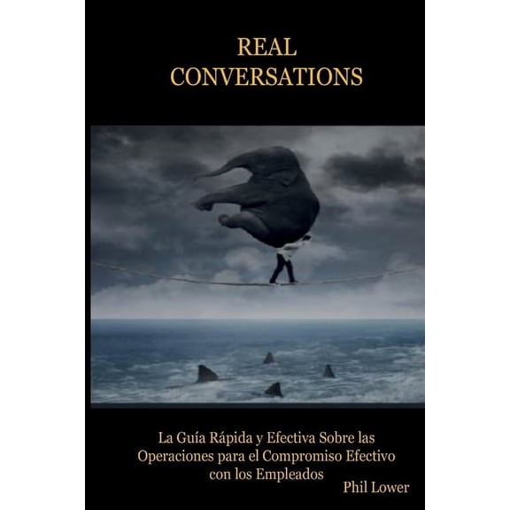 REAL Conversations: La Guía Rápida y Efectiva Sobre las Operaciones para el Compromiso Efectivo con los Empleados, (Paperback)