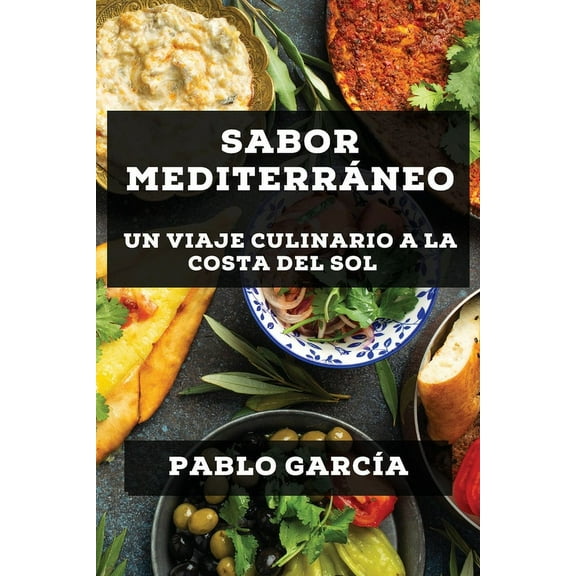 Sabor Mediterráneo: Un Viaje Culinario a la Costa del Sol, (Paperback)