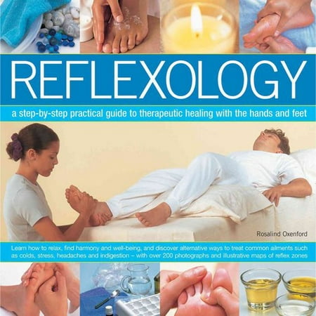Réflexologie: Une étape par étape Guide pratique de la guérison thérapeutique avec les mains et les pieds