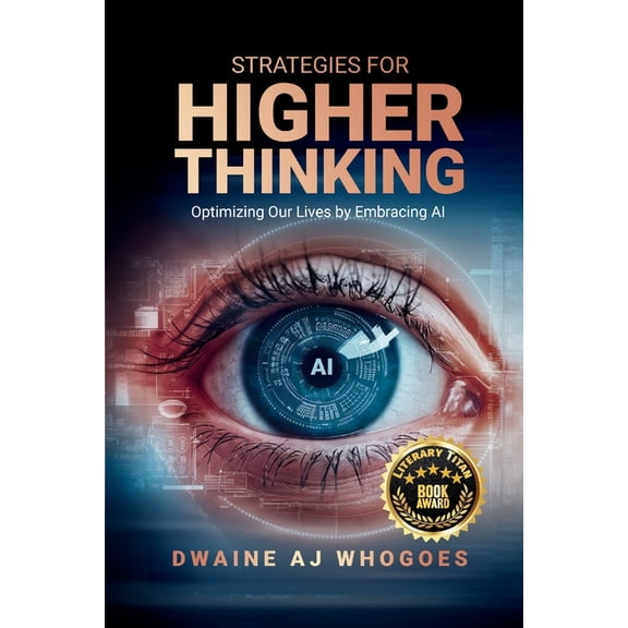Strategies For Higher Thinking: Optimizing Our Lives by Embracing AI, (Paperback)