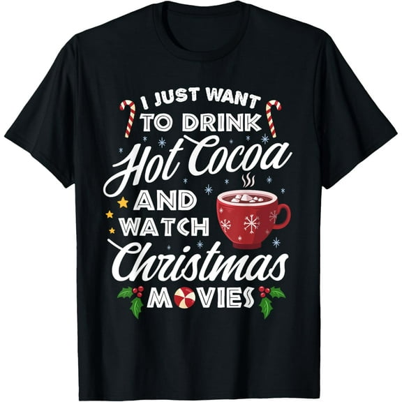 Drink Hot Cocoa Watch Christmas Movies Funny Cute T-Shirtmen and women can wear, black, white, gifts.S,M,L,XL,2XL,3XL,599XL