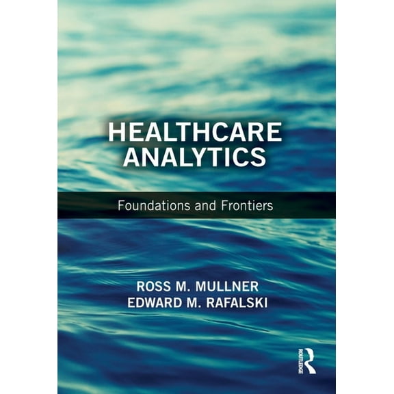 Healthcare Analytics: Foundations and Frontiers, (Paperback)