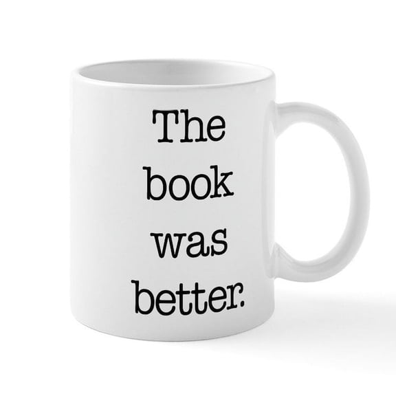 CafePress - The Book Was Better - 11 oz Ceramic Mug - Novelty Coffee Tea Cup