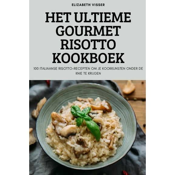 Het Ultieme Gourmet Risotto Kookboek, (Paperback)