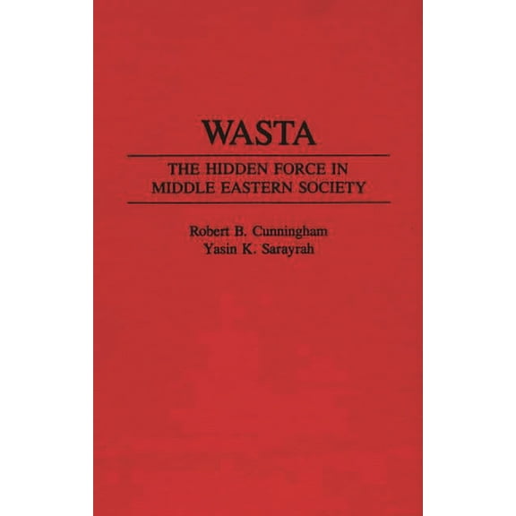 Wasta: The Hidden Force in Middle Eastern Society, (Hardcover)