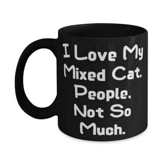 Mixed Cat Gifts For Cat Lovers, I Love My Mixed Cat. People, Not So Much, Unique Idea Mixed Cat 15oz Mug, Cup From Friends, Lovely cat gift, Cute cat gift, Funny cat gift, Thoughtful cat gift,